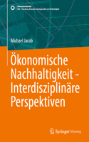 Ökonomische Nachhaltigkeit - Interdisziplinäre Perspektiven: (SDG - Forschung, Konzepte, Lösungsansätze zur Nachhaltigkeit)