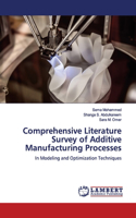 Comprehensive Literature Survey of Additive Manufacturing Processes