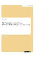 Die Transaktionskostentheorie. Theoretische Grundlagen und Bedeutung