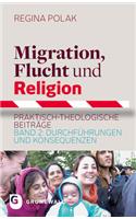 Migration, Flucht Und Religion: Praktisch-Theologische Beitrage. Band 2: Durchfuhrungen Und Konsequenzen