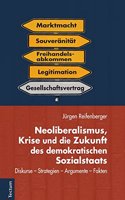 Neoliberalismus, Krise Und Die Zukunft Des Demokratischen Sozialstaats