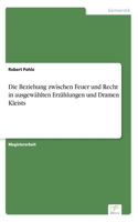 Beziehung zwischen Feuer und Recht in ausgewählten Erzählungen und Dramen Kleists