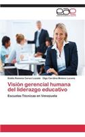 Visión gerencial humana del liderazgo educativo
