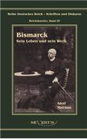 Otto Fürst von Bismarck - Sein Leben und sein Werk