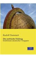 Der serbische Feldzug: Erlebnisse deutscher Truppen