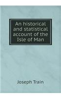An historical and statistical account of the Isle of Man