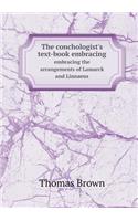 The Conchologist's Text-Book Embracing Embracing the Arrangements of Lamarck and Linnaeus