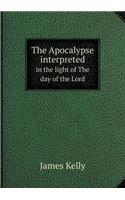 The Apocalypse interpreted in the light of The day of the Lord: (English)