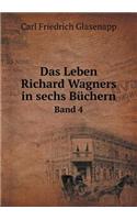 Das Leben Richard Wagners in sechs Büchern Band 4: (German)