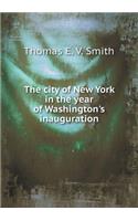 The City of New York in the Year of Washington's Inauguration