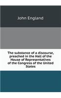 The Substance of a Discourse, Preached in the Hall of the House of Representatives of the Congress of the United States