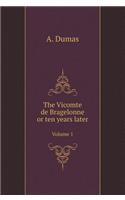 The Vicomte de Bragelonne or Ten Years Later. Volume 1