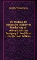 Die Stellung des Markgrafen Kasimir von Brandenburg zur reformatorischen Bewegung in den Jahren 1524 (German Edition)