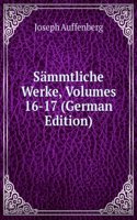 Sammtliche Werke, Volumes 16-17 (German Edition)