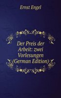 Der Preis der Arbeit: zwei Vorlesungen (German Edition)