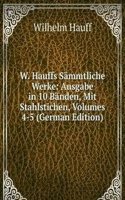 W. Hauffs Sammtliche Werke: Ausgabe in 10 Banden, Mit Stahlstichen, Volumes 4-5 (German Edition)