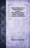 Homeri Odyssea: Cum Scholiis Veteribus. Accedunt Batrachomyomachia : Hymni : Fragmenta (Ancient Greek Edition)