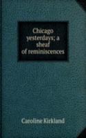 Chicago yesterdays; a sheaf of reminiscences