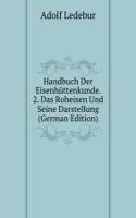 Handbuch Der Eisenhuttenkunde. 2. Das Roheisen Und Seine Darstellung (German Edition)