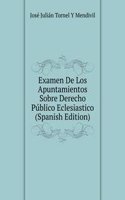 Examen De Los Apuntamientos Sobre Derecho Publico Eclesiastico (Spanish Edition)