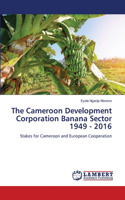 Cameroon Development Corporation Banana Sector 1949 - 2016