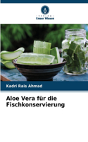 Aloe Vera für die Fischkonservierung