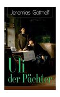 Uli der Pächter: Ein Bildungsroman des Autors von Die schwarze Spinne, Uli der Knecht und Michels Brautschau