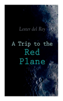 Trip to the Red Plane: Two Mars Sci-Fi Novels: Police Your Planet & Badge of Infamy