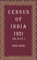 Census of India 1931: Assam - Tables and Administrative Report Volume Book 6 Vol. III, Pt. 2 & 3 [Hardcover]