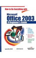 How To Do Everything With Microsoft Office 2003: A Beginner?S Guide