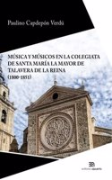 Musica y musicos en la colegiata de Santa Maria la Mayor de Talavera de la Reina (1800-1851)