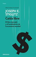 Caida libre: El libre mercado y el hundimiento de la economia mundial