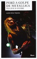 Peru a golpe de Metallica: To Live Is to Die