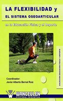 La Flexibilidad y el Sistema Oseoarticular: en la Educacion Fisica y el Deporte