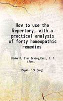 How to use the Repertory, with a practical analysis of forty homeopathic remedies 1915 [Hardcover]