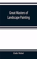 Great masters of landscape painting, from the French of Émile Michel ... With one hundered and seventy reproductions and forty photogravure plates