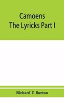 Camoens. The lyricks Part I; sonnets, canzons, odes and sextines