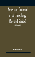 American journal of archaeology (Second Series) The Journal of the Archaeological Institute of America (Volume XI) 1907