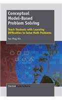 Conceptual Model-Based Problem Solving: Teach Students with Learning Difficulties to Solve Math Problems