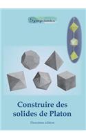 Construire des Solides de Platon: Comment construire des solides de Platon en papier ou en carton et dessiner des modèles de solides à la règle et au compas