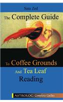 The Complete Guide to Coffee Ground and Tea Leaf Reading