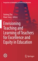 Envisioning Teaching and Learning of Teachers for Excellence and Equity in Education