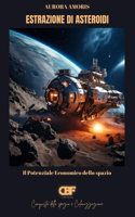 Estrazione di Asteroidi: Il Potenziale Economico dello spazio