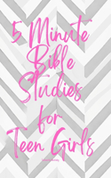 5 Minute Bible Studies for Teen Girls