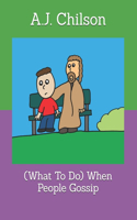 (What To Do) When People Gossip