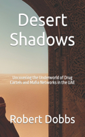 Desert Shadows: Uncovering the Underworld of Drug Cartels and Mafia Networks in the UAE