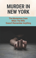 Murder In New York: The Mysterious Case When The Wife Doesn't Remember Anything: Dead Cold Mystery Story
