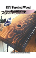 DIY Torched Wood Countertop
