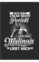 Ich Bin Zwar Nicht Perfekt Aber Mein Malinois Liebt Mich