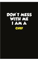 Don't Mess With Me I Am A Chef